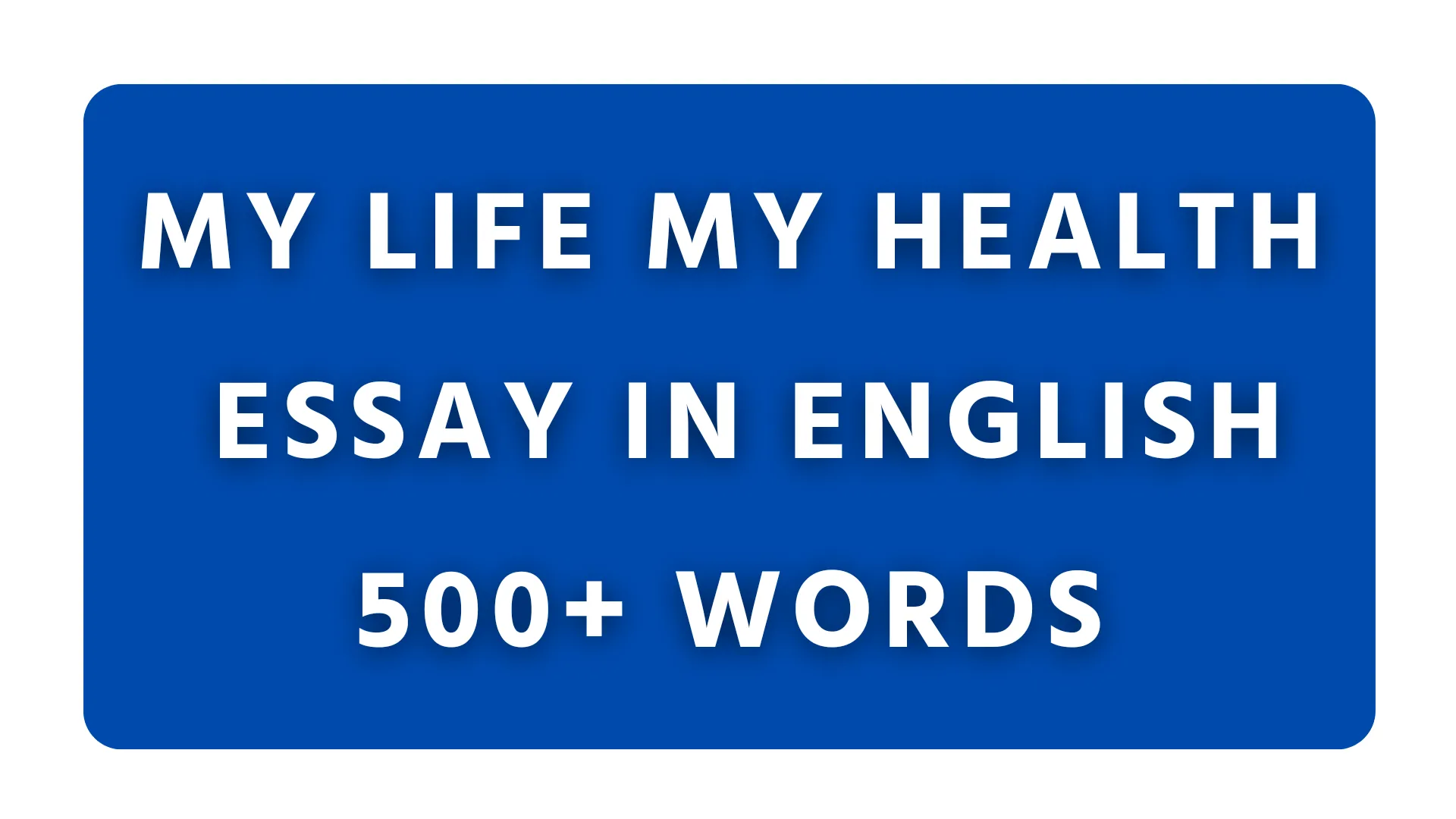 essay on my life my health 500 words